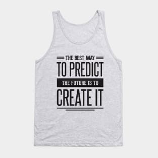 the best way to predict the future is to create it Tank Top